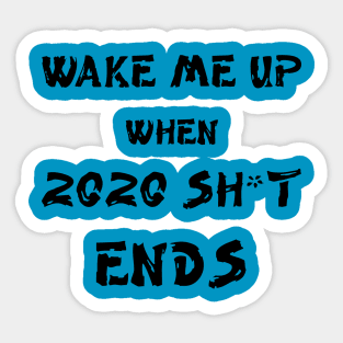 Wake me up when 2020 shit ends Sticker